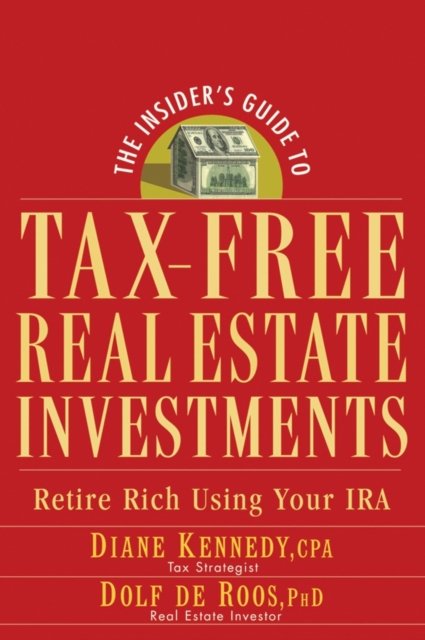 The Insider's Guide to Tax-Free Real Estate Investments: Retire Rich Using Your IRA - Diane Kennedy