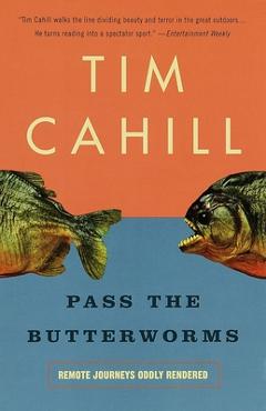 Coperta cărții 'Pass the Butterworms: Remote Journeys Oddly Rendered - Tim Cahill'