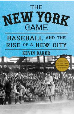Poza produsului The New York Game: Baseball and the Rise of a New City - Kevin Baker