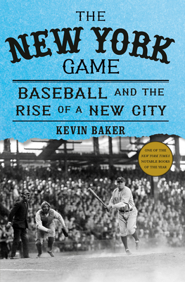 The New York Game: Baseball and the Rise of a New City - Kevin Baker