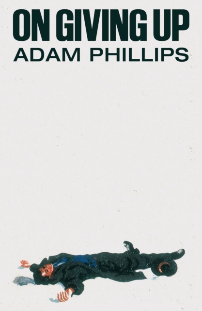 On Giving Up - Adam Phillips