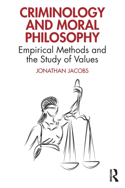 Criminology and Moral Philosophy: Empirical Methods and the Study of Values - Jonathan Jacobs