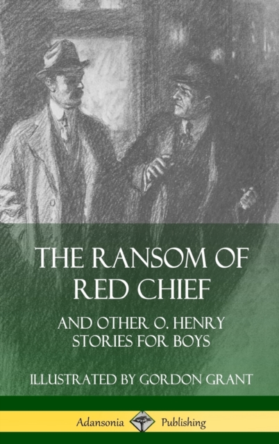 The Ransom of Red Chief: And Other O. Henry Stories for Boys (Hardcover) - O. Henry