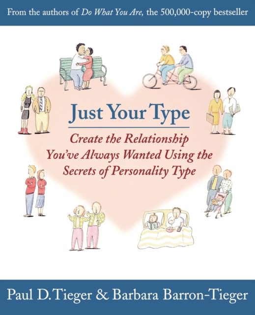 Just Your Type: Create the Relationship You've Always Wanted Using the Secrets of Personality Type - Paul Tieger