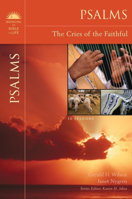 Psalms: The Cries of the Faithful - Gerald H. Wilson