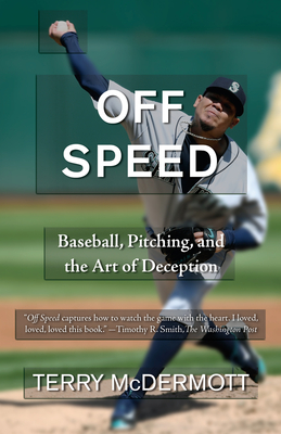 Coperta cărții 'Off Speed: Baseball, Pitching, and the Art of Deception - Terry Mcdermott'