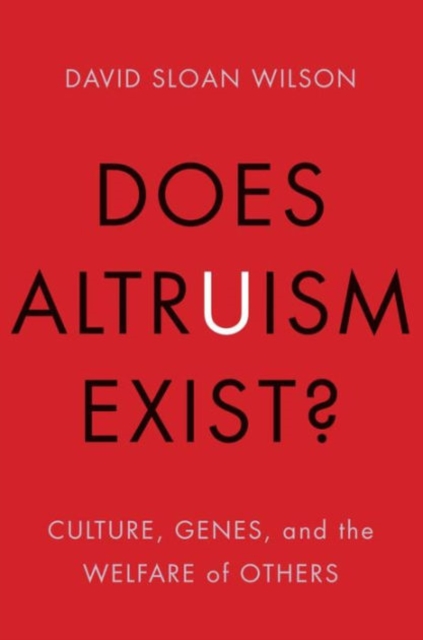 Does Altruism Exist?: Culture, Genes, and the Welfare of Others - David Sloan Wilson