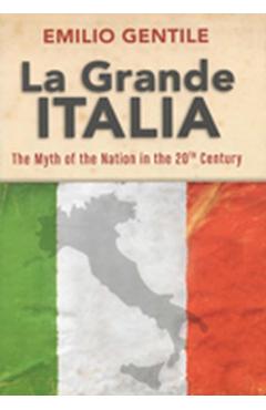 Poza produsului La Grande Italia: The Myth of the Nation in the Twentieth Century - Emilio Gentile