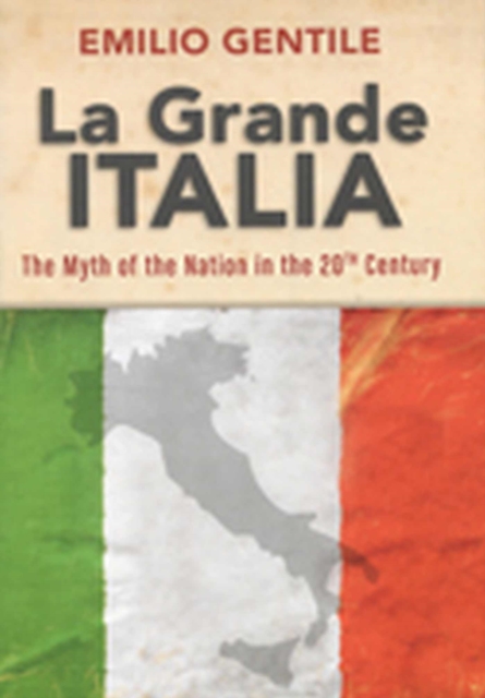 La Grande Italia: The Myth of the Nation in the Twentieth Century - Emilio Gentile