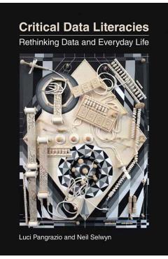 Coperta cărții 'Critical Data Literacies: Rethinking Data and Everyday Life - Luci Pangrazio'