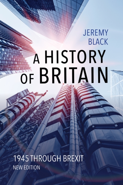 A History of Britain: 1945 Through Brexit - Jeremy Black