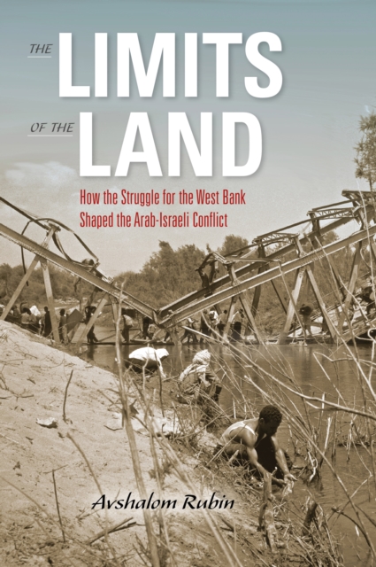 Limits of the Land: How the Struggle for the West Bank Shaped the Arab-Israeli Conflict - Rubin Avshalom