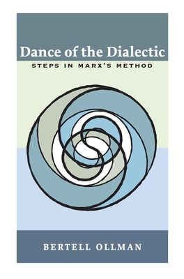 Dance of the Dialectic: Steps in Marx's Method - Bertell Ollman