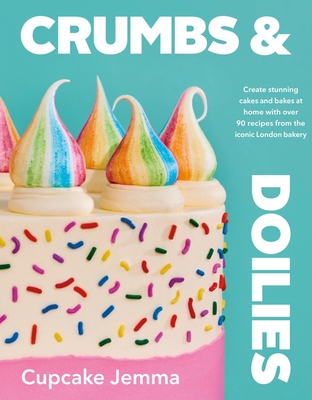 Crumbs & Doilies: Over 90 Mouth-Watering Bakes to Create at Home from Youtube Sensation Cupcake Je Mma - Cupcake Jemma