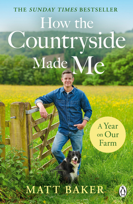 A Year on Our Farm: How the Countryside Made Me - Matt Baker