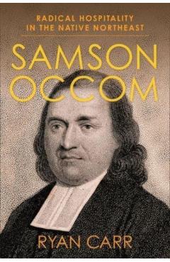 Poza produsului Samson Occom: Radical Hospitality in the Native Northeast - Ryan Carr