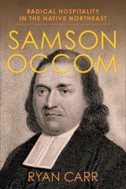 Samson Occom: Radical Hospitality in the Native Northeast - Ryan Carr