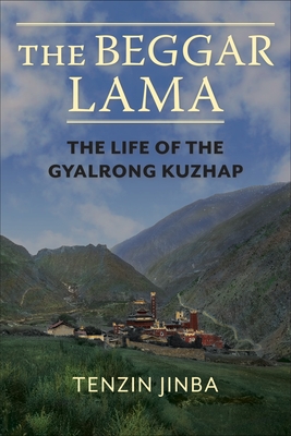 The Beggar Lama: The Life of the Gyalrong Kuzhap - Jinba Tenzin