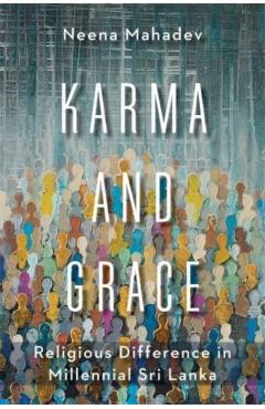 Poza produsului Karma and Grace: Religious Difference in Millennial Sri Lanka - Neena Mahadev