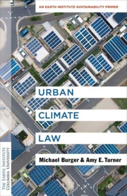 Urban Climate Law: An Earth Institute Sustainability Primer - Michael Burger