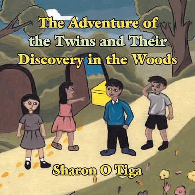 The Adventure of the Twins and Their Discovery in the Woods - Sharon O. Tiga