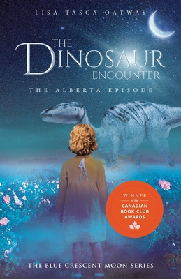 The Dinosaur Encounter: The Alberta Episode - Lisa Tasca Oatway