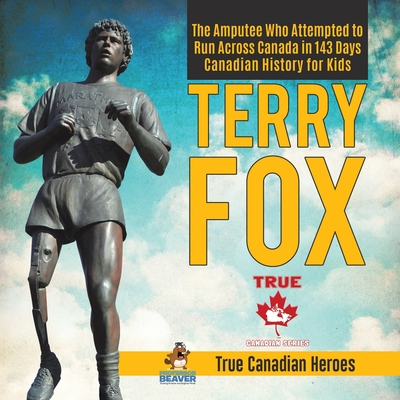 Terry Fox - The Amputee Who Attempted to Run Across Canada in 143 Days Canadian History for Kids True Canadian Heroes - Professor Beaver