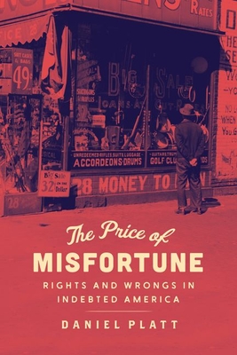 The Price of Misfortune: Rights and Wrongs in Indebted America - Daniel Platt