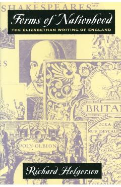 Coperta cărții 'Forms of Nationhood: The Elizabethan Writing of England - Richard Helgerson'
