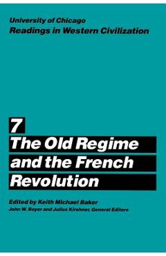 Poza produsului University of Chicago Readings in Western Civilization, Volume 7: The Old Regime and the French Revolution Volume 7 - Keith M. Baker