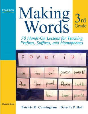 Making Words Third Grade: 70 Hands-On Lessons for Teaching Prefixes, Suffixes, and Homophones - Patricia Cunningham