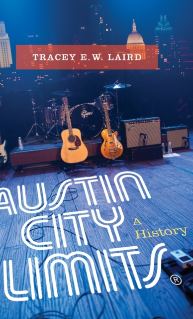 Austin City Limits: A History - Tracey E. W. Laird