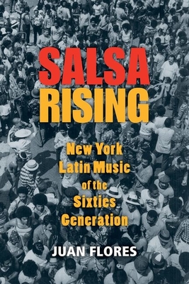 Salsa Rising: New York Latin Music of the Sixties Generation - Juan Flores