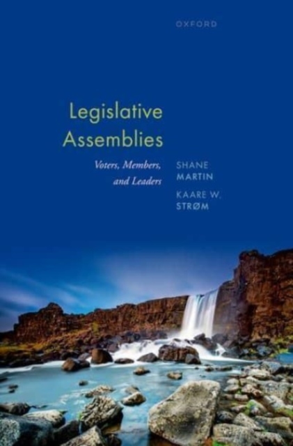 Legislative Assemblies: Voters, Members, and Leaders - Shane Martin