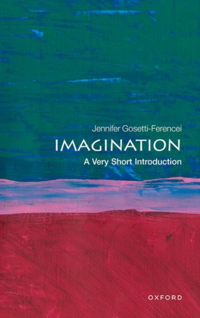 Imagination: A Very Short Introduction - Jennifer Gosetti-ferencei