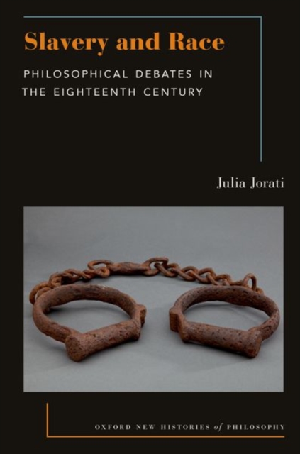 Slavery and Race: Philosophical Debates in the Eighteenth Century - Julia Jorati