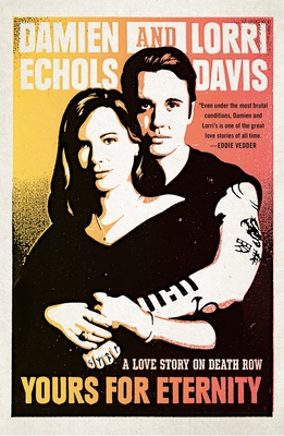 Yours for Eternity: A Love Story on Death Row - Damien Echols