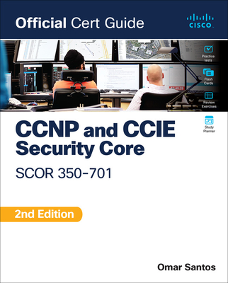 CCNP and CCIE Security Core Scor 350-701 Official Cert Guide - Omar Santos