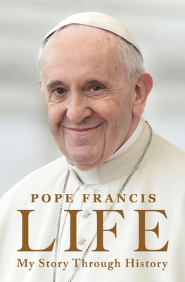 Life: My Story Through History - Pope Francis