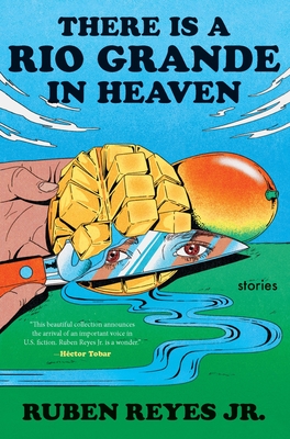 There Is a Rio Grande in Heaven: Stories - Ruben Reyes Jr