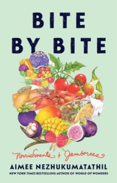 Bite by Bite: Nourishments and Jamborees - Aimee Nezhukumatathil