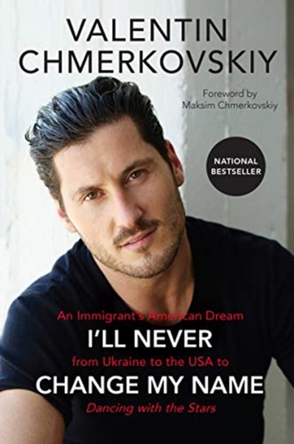 I'll Never Change My Name: An Immigrant's American Dream from Ukraine to the USA to Dancing with the Stars - Valentin Chmerkovskiy