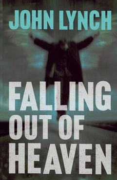 Coperta cărții 'Falling out of Heaven - John Lynch'