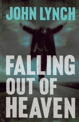 Coperta cărții 'Falling out of Heaven - John Lynch'