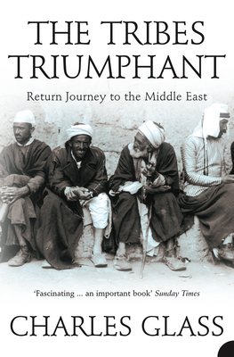 The Tribes Triumphant: Return Journey to the Middle East - Charles Glass