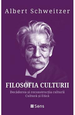 Poza produsului Filosofia culturii. Decaderea si reconstructia culturii. Cultura si Etica - Albert Schweitzer
