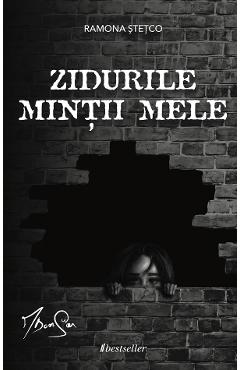 Coperta cărții 'Zidurile minții mele - Ramona Stetco, Daniel Șorban'