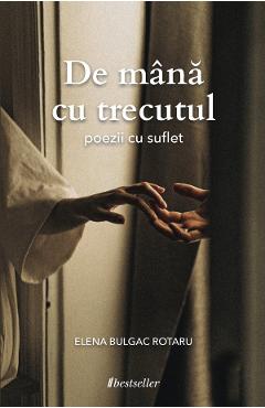 Coperta cărții 'De mână cu trecutul - Elena Bulgac Rotaru'