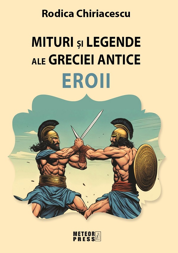 Mituri si legende ale Greciei antice: Eroii - Rodica Chiriacescu