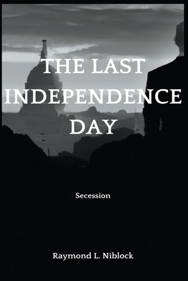 The Last Independence Day: Secession - Raymond Niblock